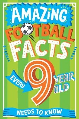 Cover of Amazing Football Facts Every 9 Year Old Needs to Know