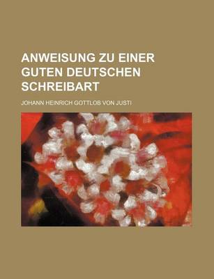 Book cover for Anweisung Zu Einer Guten Deutschen Schreibart