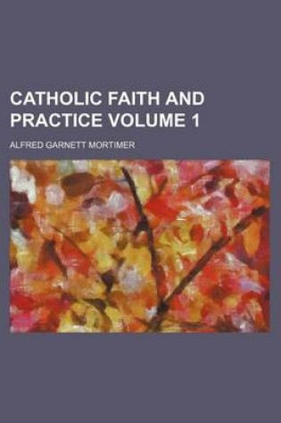 Cover of Catholic Faith and Practice Volume 1