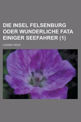 Cover of Die Insel Felsenburg Oder Wunderliche Fata Einiger Seefahrer (1); Eine Geschichte Aus Dem Anfang Des 18. Jahrhunderts