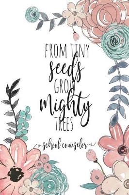 Book cover for From Tiny Seeds Grow Mighty Trees School Counselor