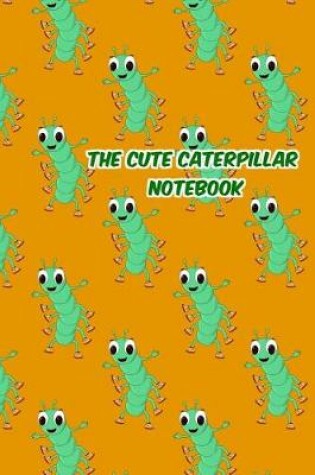 Cover of The Cute Caterpillar Notebook