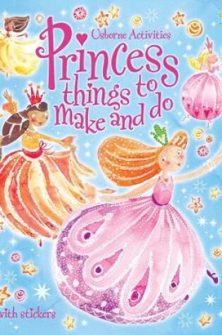 Cover of Princess things to make and do