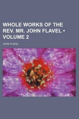 Cover of Whole Works of the REV. Mr. John Flavel (Volume 2)