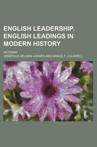 Cover of English Leadership. English Leadings in Modern History; An Essay