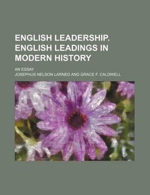 Book cover for English Leadership. English Leadings in Modern History; An Essay