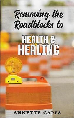 Book cover for Removing the Roadblocks to Health & Healing