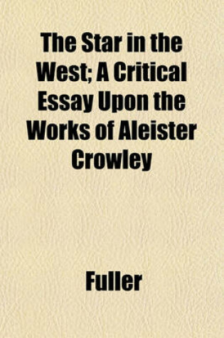 Cover of The Star in the West; A Critical Essay Upon the Works of Aleister Crowley