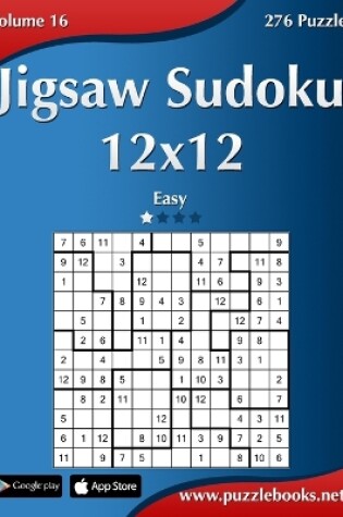 Cover of Jigsaw Sudoku 12x12 - Easy - Volume 16 - 276 Puzzles