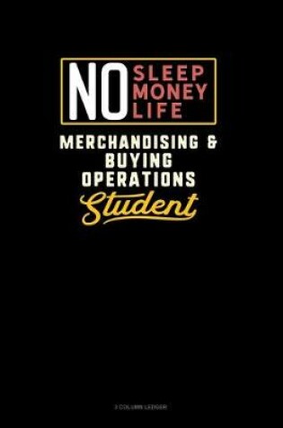 Cover of No Sleep. No Money. No Life. Merchandising & Buying Operations Student