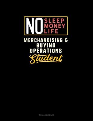 Cover of No Sleep. No Money. No Life. Merchandising & Buying Operations Student