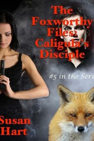 Cover of The Foxworthy Files: Caligula’s Disciple - #5 In the Series