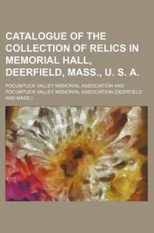 Cover of Catalogue of the Collection of Relics in Memorial Hall, Deerfield, Mass., U. S. A.