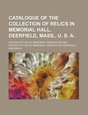 Book cover for Catalogue of the Collection of Relics in Memorial Hall, Deerfield, Mass., U. S. A.