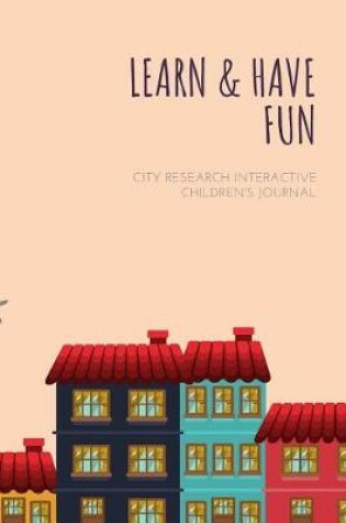 Cover of Learn & Have Fun City Research Interactive Children's Journal