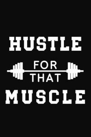 Cover of Hustle for that Muscle Workout Logbook