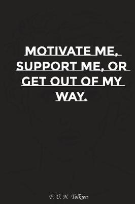 Book cover for Motivate Me Support Me or Get Out of My Way