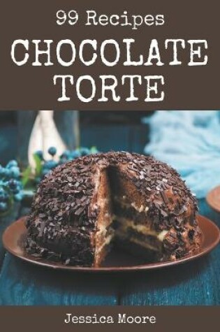 Cover of 99 Chocolate Torte Recipes