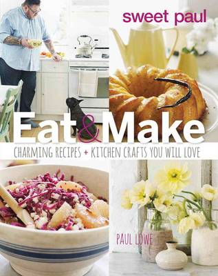 Book cover for Sweet Paul Eat and Make: Charming Recipes and Kitchen Crafts You Will Love