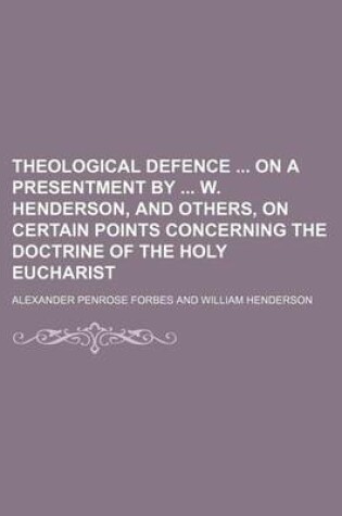 Cover of Theological Defence on a Presentment by W. Henderson, and Others, on Certain Points Concerning the Doctrine of the Holy Eucharist