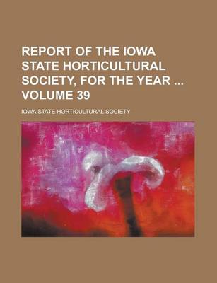 Book cover for Report of the Iowa State Horticultural Society, for the Year Volume 39