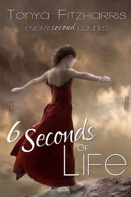 6 Seconds of Life by Tonya F Fitzharris