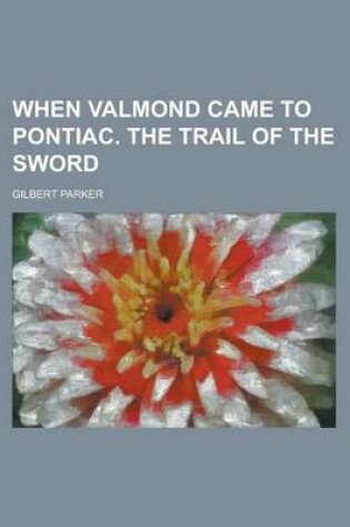 Cover of When Valmond Came to Pontiac. the Trail of the Sword