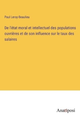 Cover of De l'état moral et intellectuel des populations ouvrières et de son influence sur le taux des salaires