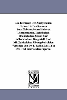 Book cover for Die Elemente Der Analytischen Geometrie Des Raumes. Zum Gebrauche an Hoheren Lehranstalten, Technischen Hochschulen, Sowie Zum Selbststudium Dargestel