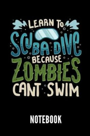 Cover of Learn to Scuba Dive Because Zombies Cant Swim Notebook