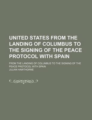 Book cover for United States from the Landing of Columbus to the Signing of the Peace Protocol with Spain (Volume 1); From the Landing of Columbus to the Signing of the Peace Protocol with Spain