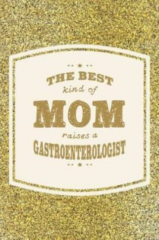 Cover of The Best Kind Of Mom Raises A Gastroenterologist