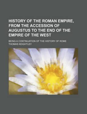 Book cover for History of the Roman Empire, from the Accession of Augustus to the End of the Empire of the West; Being a Continuation of the History of Rome