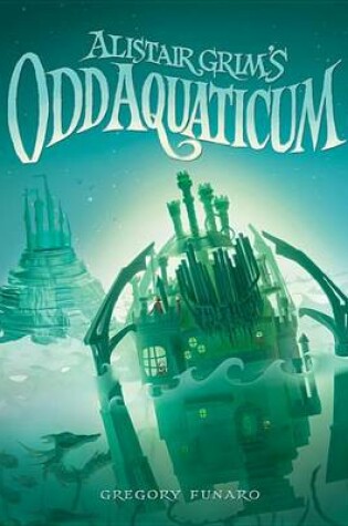 Cover of Alistair Grim's Odd Aquaticum