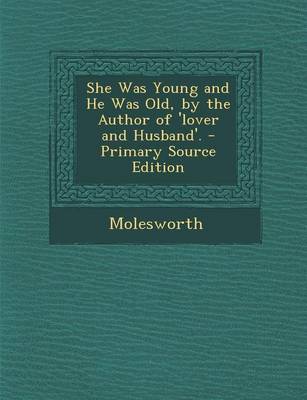 Book cover for She Was Young and He Was Old, by the Author of 'Lover and Husband'. - Primary Source Edition