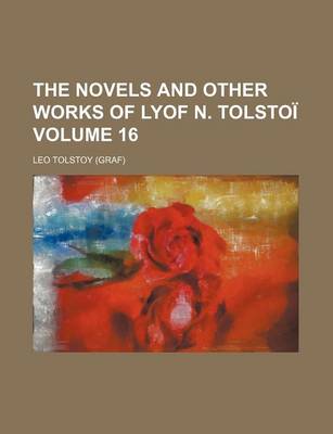 Book cover for The Novels and Other Works of Lyof N. Tolsto Volume 16