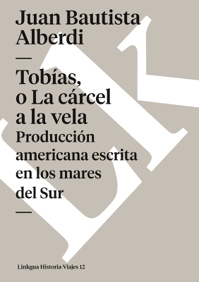 Cover of Tobías, O La Cárcel a la Vela. Producción Americana Escrita En Los Mares del Sur