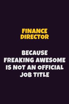 Book cover for Finance Director, Because Freaking Awesome Is Not An Official Job Title