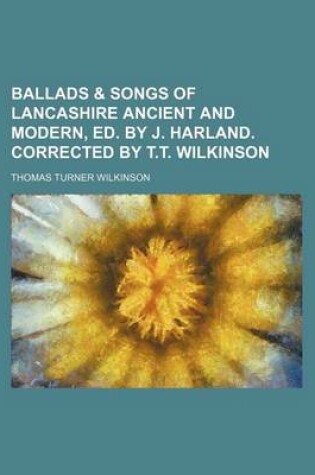 Cover of Ballads & Songs of Lancashire Ancient and Modern, Ed. by J. Harland. Corrected by T.T. Wilkinson