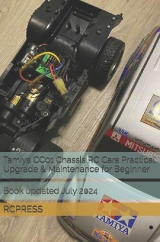 Cover of Tamiya CC01 Chassis RC Cars Practical Upgrade & Maintenance for Beginner