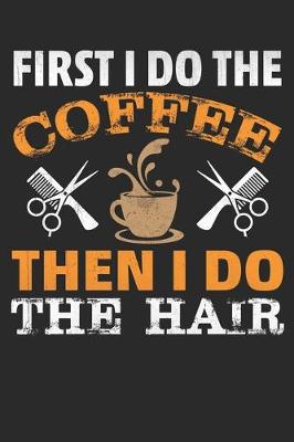 Book cover for First I drink the Coffee, then i do the Hair