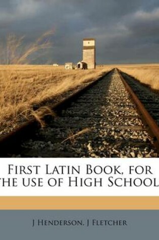 Cover of First Latin Book, for the Use of High Schools