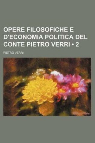 Cover of Opere Filosofiche E D'Economia Politica del Conte Pietro Verri (2)