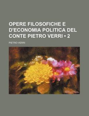 Book cover for Opere Filosofiche E D'Economia Politica del Conte Pietro Verri (2)