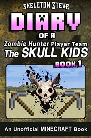 Cover of Diary of a Minecraft Zombie Hunter Player Team 'The Skull Kids' - Book 1