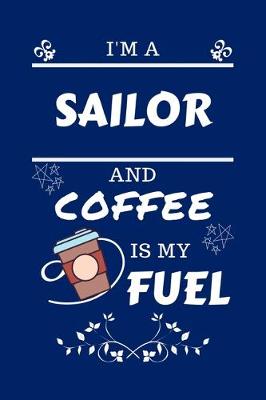 Book cover for I'm A Sailor And Coffee Is My Fuel