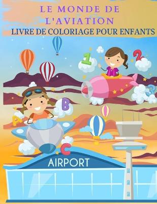 Book cover for LE MONDE DE L'AVIATION Livre de coloriage pour enfants