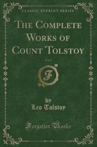 Cover of The Complete Works of Count Tolstoy, Vol. 8 (Classic Reprint)