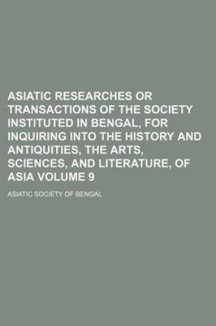 Cover of Asiatic Researches or Transactions of the Society Instituted in Bengal, for Inquiring Into the History and Antiquities, the Arts, Sciences, and Literature, of Asia Volume 9