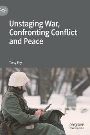 Cover of Unstaging War, Confronting Conflict and Peace